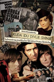 Silvio Mirošničenko Kuda idu divlje svinje: Subverzivna poetika Ive Štivičića i  Ivana Hetricha, Artizana, Zagreb, 2013.