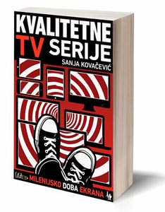 Sanja Kovačević, Kvalitetne TV serije, Centar za kreativno pisanje. Milenijsko doba ekrana, Jesenski i Turk, Zagreb, 2017.