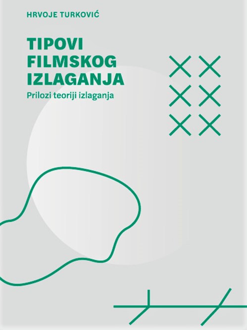 Hrvoje Turković: <em>Tipovi filmskog izlaganja – Prilozi teoriji izlaganja</em>, Hrvatski filmski savez, ur. Diana Nenadić, Zagreb, 2021.