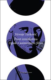 Hrvoje Turković, Život izmišljotina. Ogledi o animiranom filmu, HFS, Zagreb, 2012.